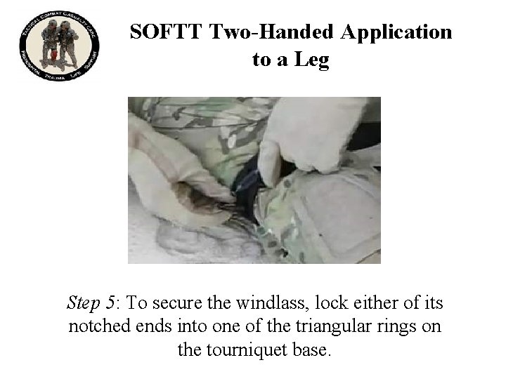 SOFTT Two-Handed Application to a Leg Step 5: To secure the windlass, lock either