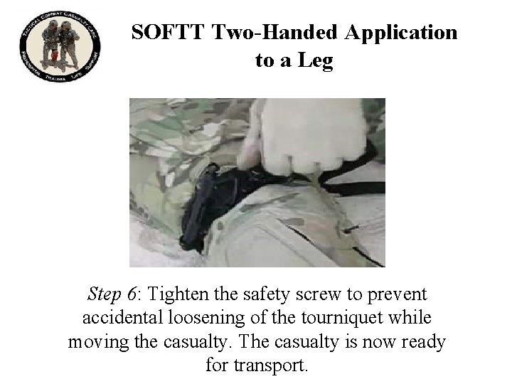 SOFTT Two-Handed Application to a Leg Step 6: Tighten the safety screw to prevent