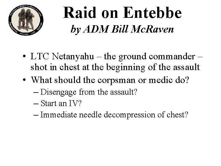 Raid on Entebbe by ADM Bill Mc. Raven • LTC Netanyahu – the ground