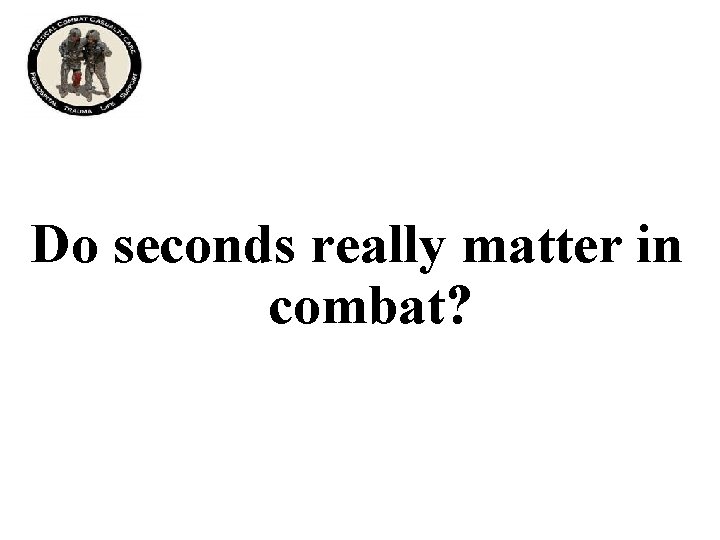 Do seconds really matter in combat? 