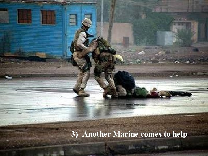 3) Another Marine comes to help. 