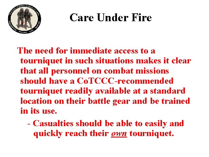 Care Under Fire The need for immediate access to a tourniquet in such situations