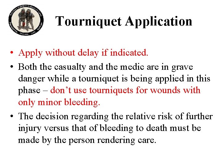 Tourniquet Application • Apply without delay if indicated. • Both the casualty and the