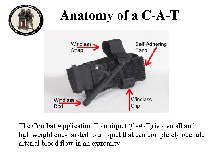 Anatomy of a C-A-T The Combat Application Tourniquet (C-A-T) is a small and lightweight