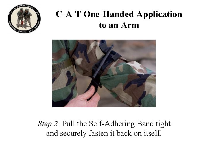 C-A-T One-Handed Application to an Arm Step 2: Pull the Self-Adhering Band tight and