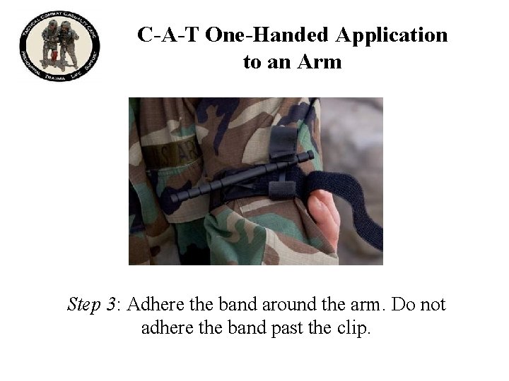 C-A-T One-Handed Application to an Arm Step 3: Adhere the band around the arm.