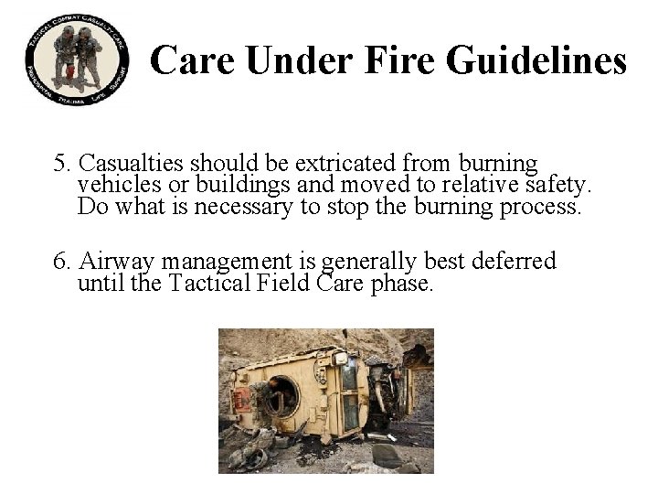 Care Under Fire Guidelines 5. Casualties should be extricated from burning vehicles or buildings