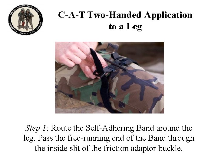 C-A-T Two-Handed Application to a Leg Step 1: Route the Self-Adhering Band around the