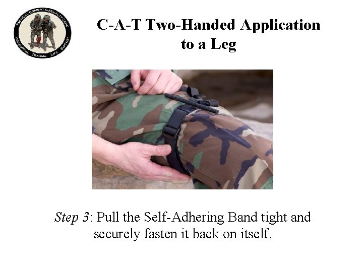 C-A-T Two-Handed Application to a Leg Step 3: Pull the Self-Adhering Band tight and