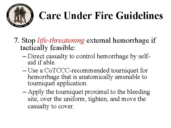 Care Under Fire Guidelines 7. Stop life-threatening external hemorrhage if tactically feasible: – Direct