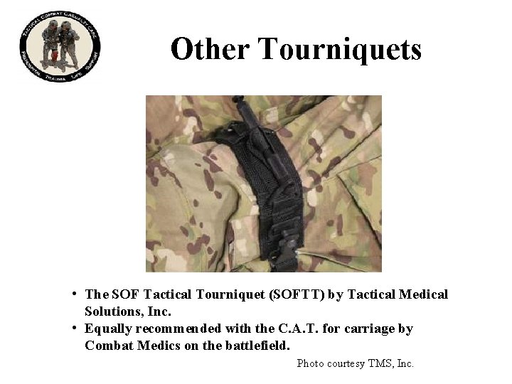 Other Tourniquets • The SOF Tactical Tourniquet (SOFTT) by Tactical Medical Solutions, Inc. •