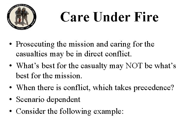 Care Under Fire • Prosecuting the mission and caring for the casualties may be