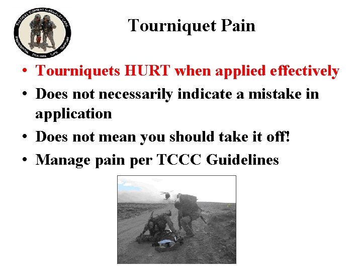 Tourniquet Pain • Tourniquets HURT when applied effectively • Does not necessarily indicate a