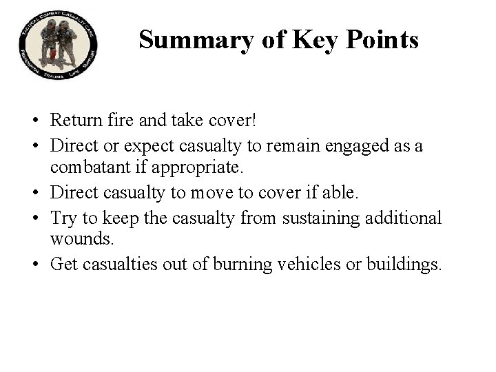 Summary of Key Points • Return fire and take cover! • Direct or expect