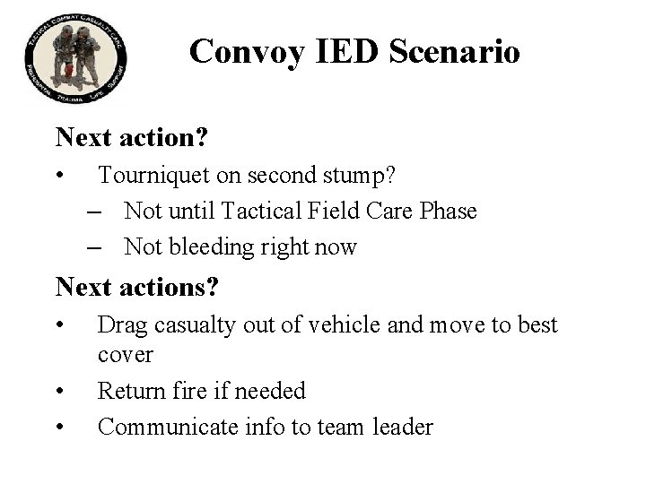 Convoy IED Scenario Next action? • Tourniquet on second stump? – Not until Tactical