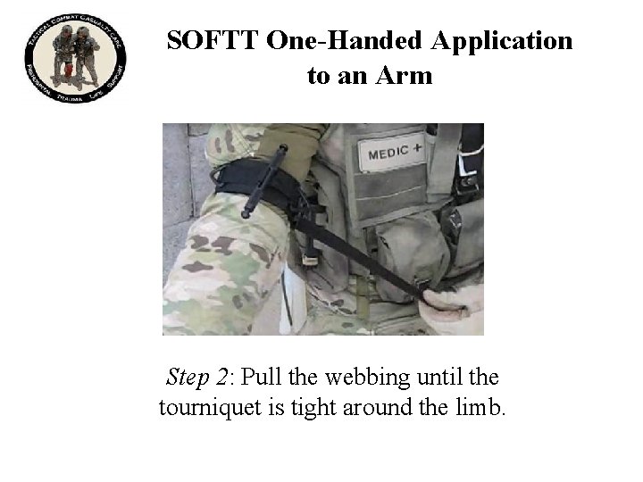 SOFTT One-Handed Application to an Arm Step 2: Pull the webbing until the tourniquet