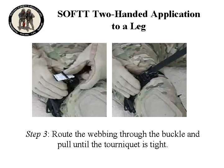 SOFTT Two-Handed Application to a Leg Step 3: Route the webbing through the buckle