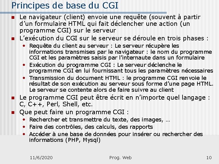 Principes de base du CGI n n Le navigateur (client) envoie une requête (souvent