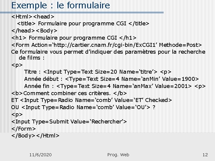 Exemple : le formulaire <Html><head> <title> Formulaire pour programme CGI </title> </head><Body> <h 1>