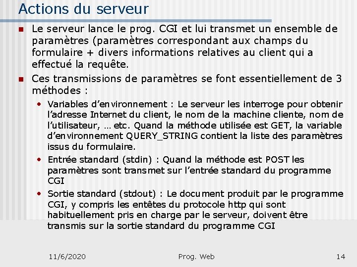 Actions du serveur n n Le serveur lance le prog. CGI et lui transmet