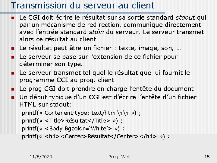 Transmission du serveur au client n n n Le CGI doit écrire le résultat