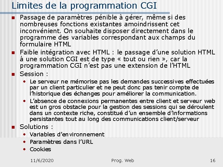 Limites de la programmation CGI n n n Passage de paramètres pénible à gérer,