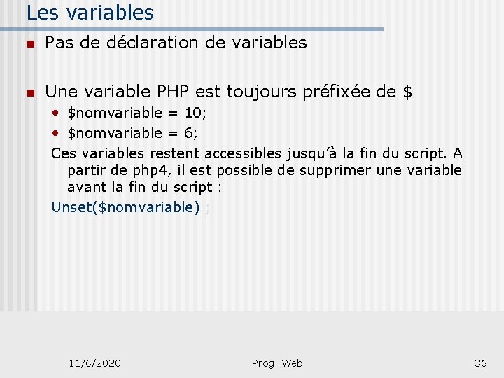 Les variables n Pas de déclaration de variables n Une variable PHP est toujours