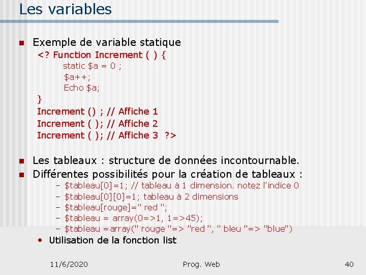 Les variables n Exemple de variable statique <? Function Increment ( ) { static