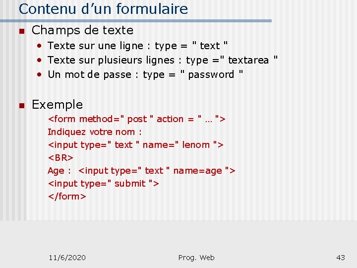 Contenu d’un formulaire n Champs de texte • Texte sur une ligne : type