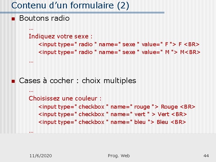 Contenu d’un formulaire (2) n Boutons radio … Indiquez votre sexe : <input type="