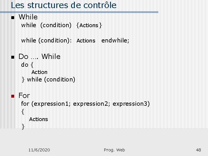 Les structures de contrôle n While while (condition) {Actions} while (condition): Actions endwhile; n