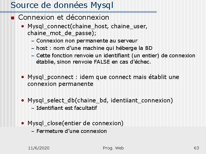 Source de données Mysql n Connexion et déconnexion • Mysql_connect(chaine_host, chaine_user, chaine_mot_de_passe); – Connexion