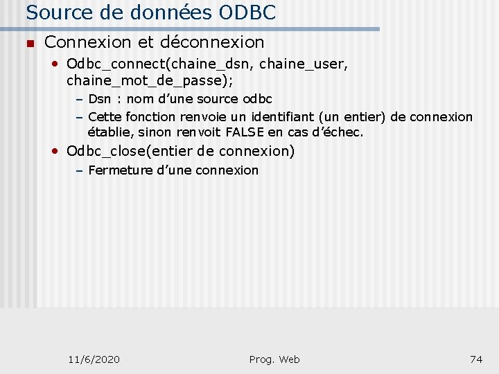 Source de données ODBC n Connexion et déconnexion • Odbc_connect(chaine_dsn, chaine_user, chaine_mot_de_passe); – Dsn