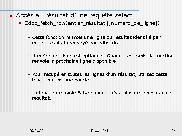 n Accès au résultat d’une requête select • Odbc_fetch_row(entier_résultat [, numéro_de_ligne]) – Cette fonction