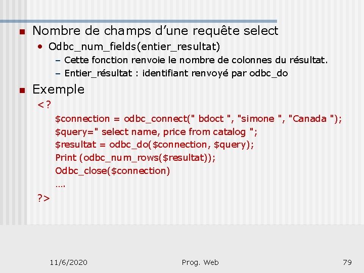 n Nombre de champs d’une requête select • Odbc_num_fields(entier_resultat) – Cette fonction renvoie le