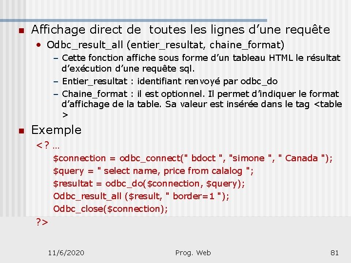 n Affichage direct de toutes lignes d’une requête • Odbc_result_all (entier_resultat, chaine_format) – Cette