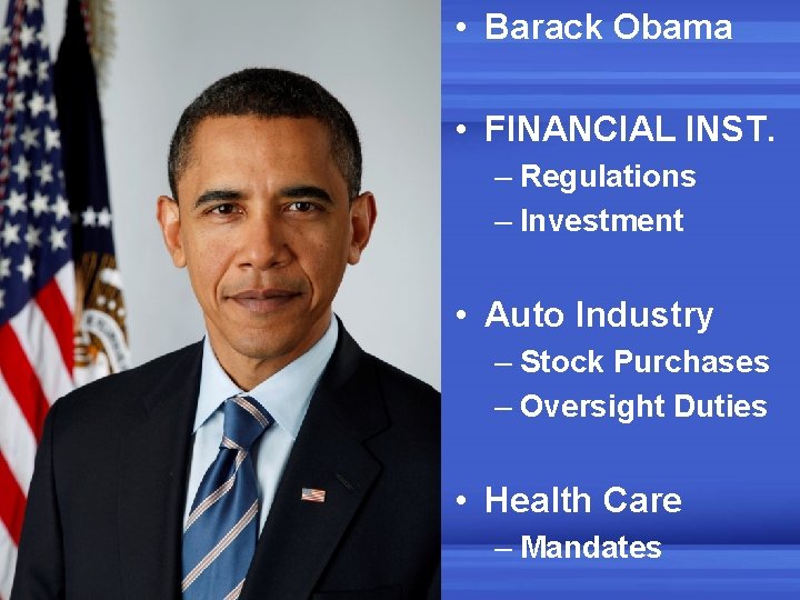  • Barack Obama • FINANCIAL INST. – Regulations – Investment • Auto Industry