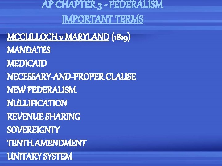 AP CHAPTER 3 - FEDERALISM IMPORTANT TERMS MCCULLOCH v MARYLAND (1819) MANDATES MEDICAID NECESSARY-AND-PROPER