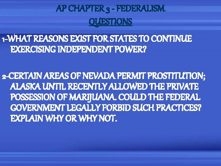 AP CHAPTER 3 - FEDERALISM QUESTIONS 1 -WHAT REASONS EXIST FOR STATES TO CONTINUE