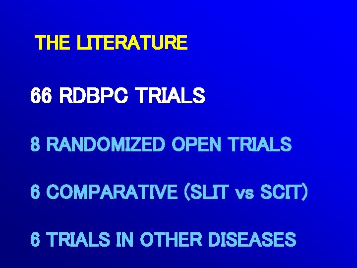 THE LITERATURE 66 RDBPC TRIALS 8 RANDOMIZED OPEN TRIALS 6 COMPARATIVE (SLIT vs SCIT)