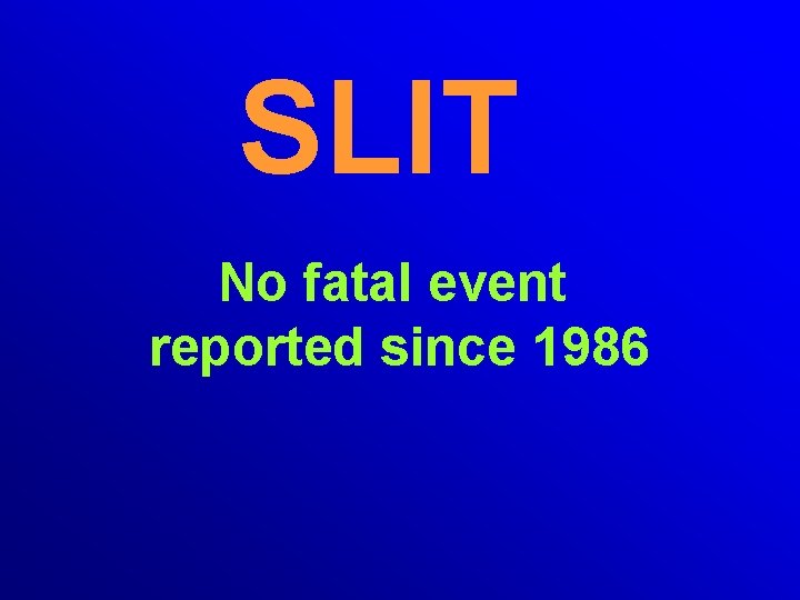 SLIT No fatal event reported since 1986 