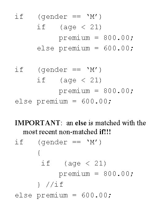 if (gender == ‘M’) if (age < 21) premium = 800. 00; else premium