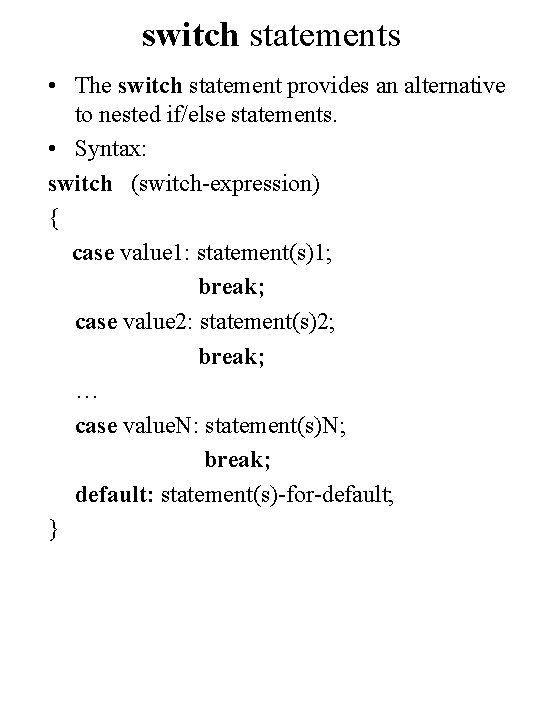 switch statements • The switch statement provides an alternative to nested if/else statements. •