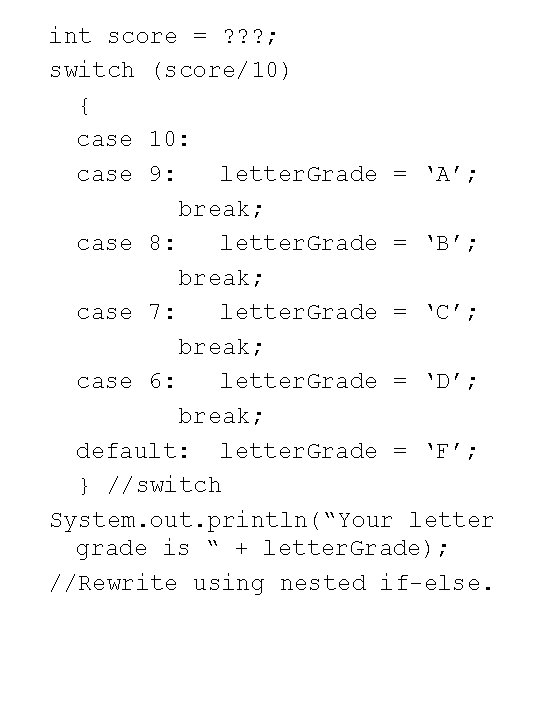 int score = ? ? ? ; switch (score/10) { case 10: case 9: