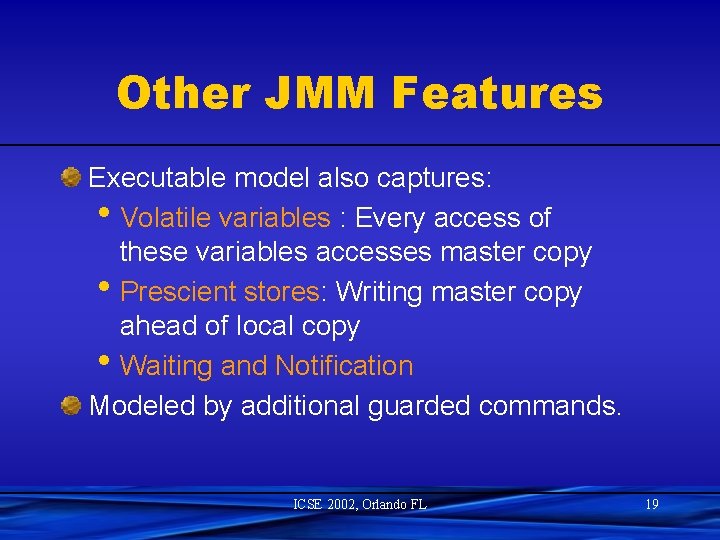 Other JMM Features Executable model also captures: • Volatile variables : Every access of