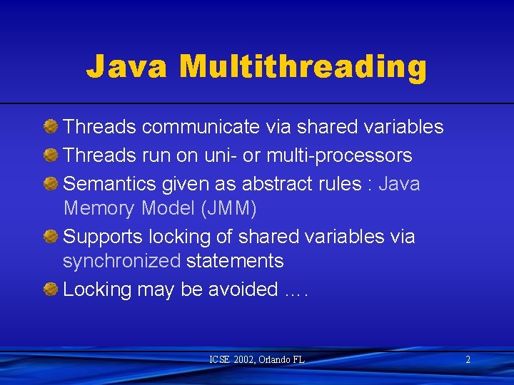 Java Multithreading Threads communicate via shared variables Threads run on uni- or multi-processors Semantics