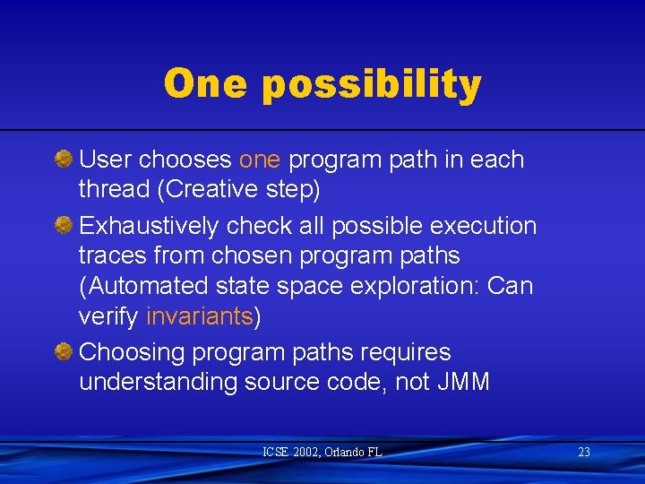 One possibility User chooses one program path in each thread (Creative step) Exhaustively check