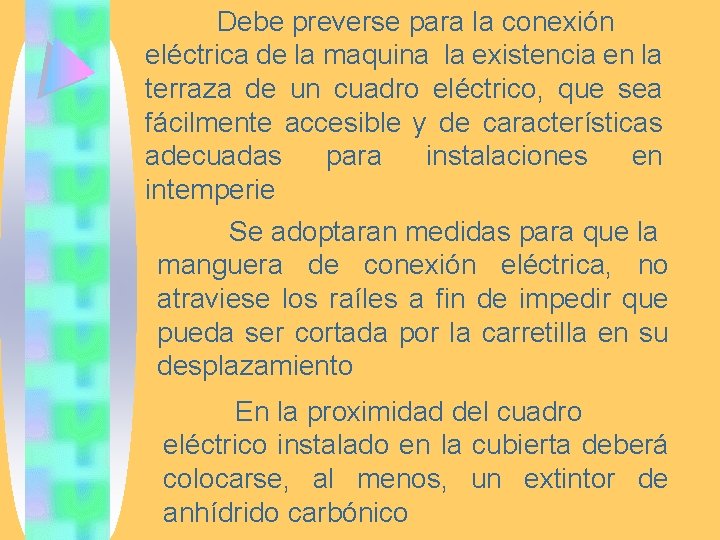 Debe preverse para la conexión eléctrica de la maquina la existencia en la terraza