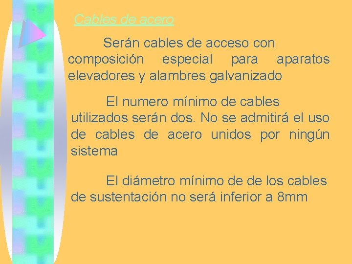 Cables de acero Serán cables de acceso con composición especial para aparatos elevadores y