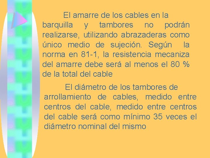 El amarre de los cables en la barquilla y tambores no podrán realizarse, utilizando